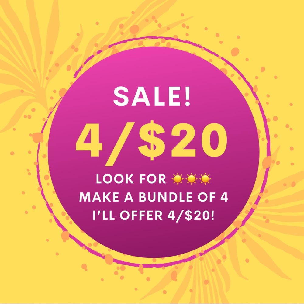 Look for the ☀️☀️☀️...Make a 4/$20 bundle!